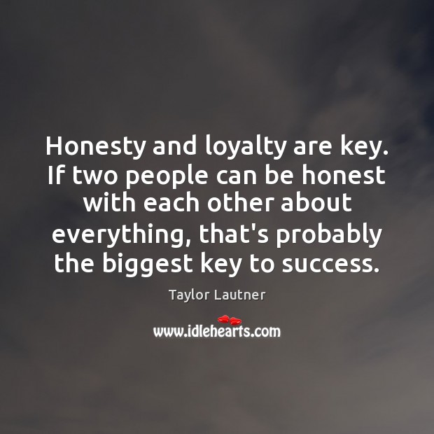 Honesty and loyalty are key. If two people can be honest with Image