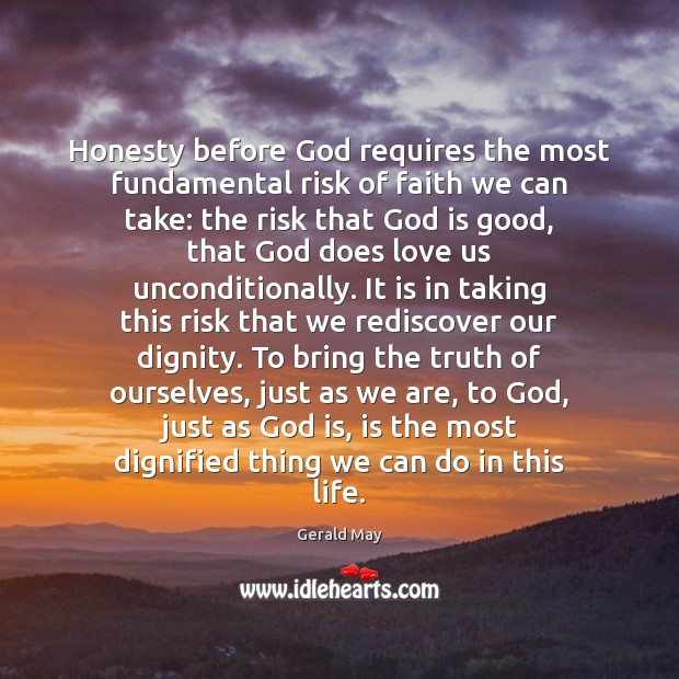 Honesty before God requires the most fundamental risk of faith we can God is Good Quotes Image