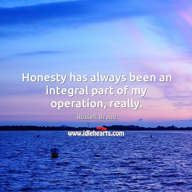 Honesty has always been an integral part of my operation, really. Image