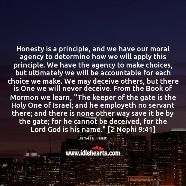 Honesty is a principle, and we have our moral agency to determine Honesty Quotes Image