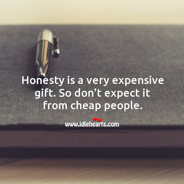 Honesty is a very expensive gift, don’t expect it from cheap people. People Quotes Image
