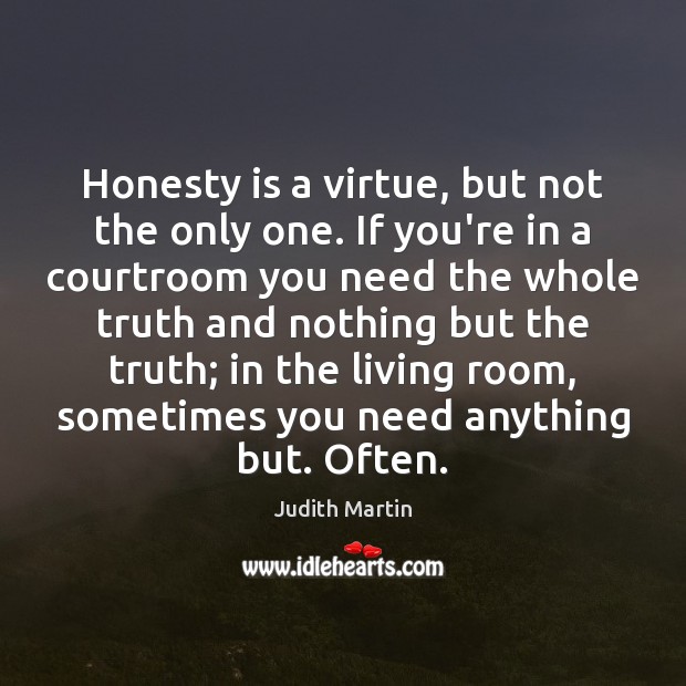 Honesty is a virtue, but not the only one. If you’re in Judith Martin Picture Quote