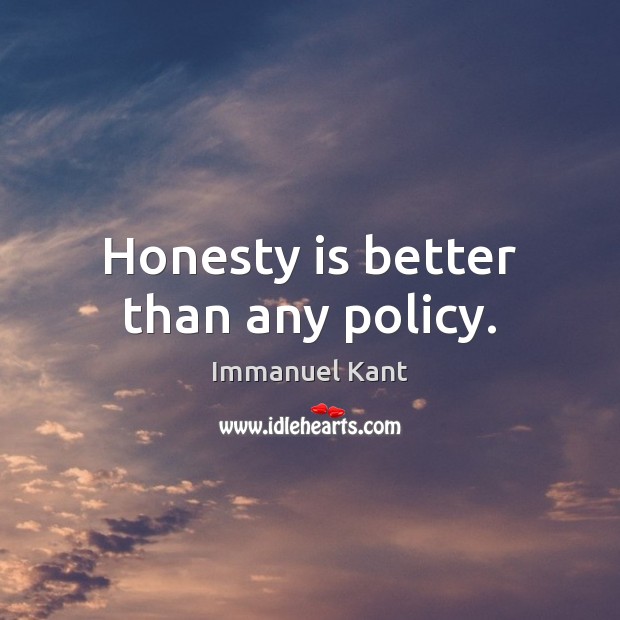 Honesty is better than any policy. Immanuel Kant Picture Quote