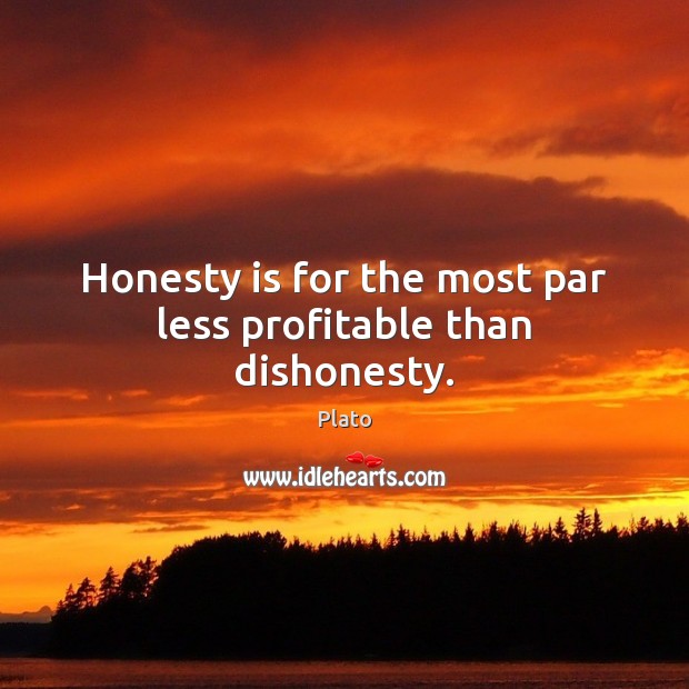 Honesty is for the most par less profitable than dishonesty. Image