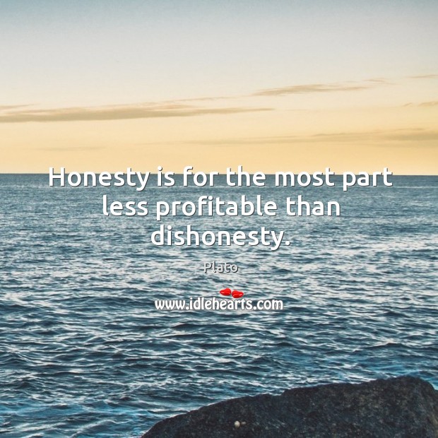 Honesty is for the most part less profitable than dishonesty. Plato Picture Quote
