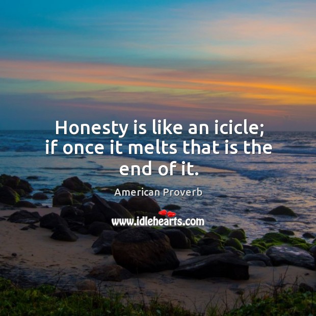 Honesty is like an icicle; if once it melts that is the end of it. Image