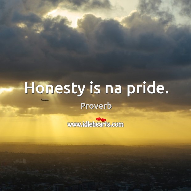 Honesty is na pride. Image