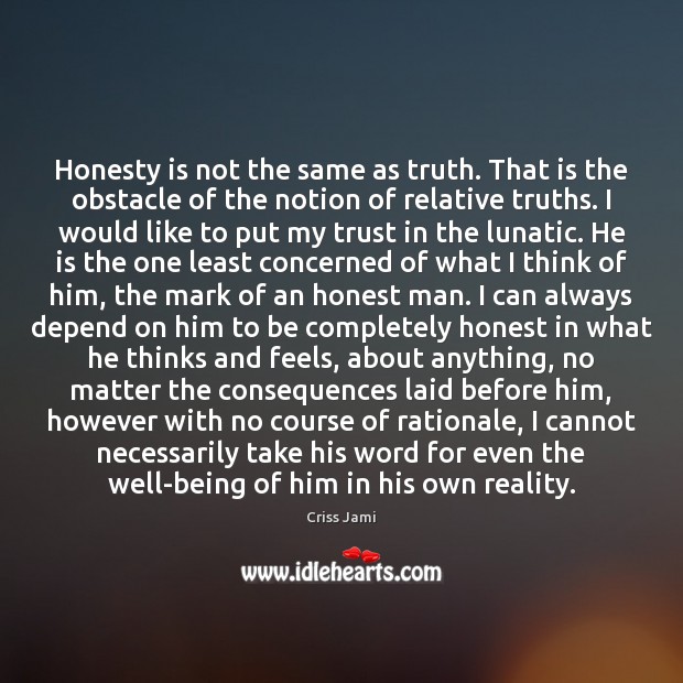 Honesty is not the same as truth. That is the obstacle of Criss Jami Picture Quote