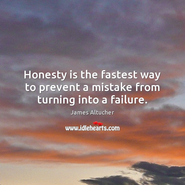 Honesty is the fastest way to prevent a mistake from turning into a failure. James Altucher Picture Quote