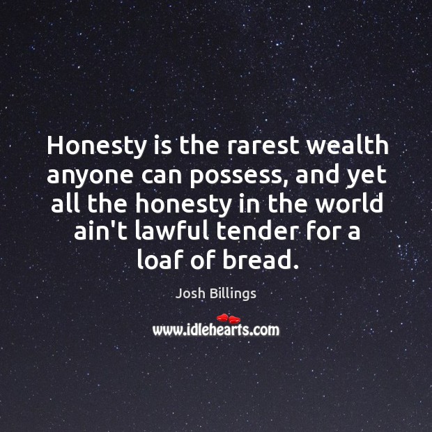 Honesty is the rarest wealth anyone can possess, and yet all the Image