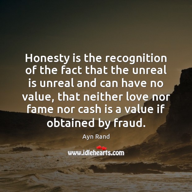 Honesty is the recognition of the fact that the unreal is unreal Ayn Rand Picture Quote