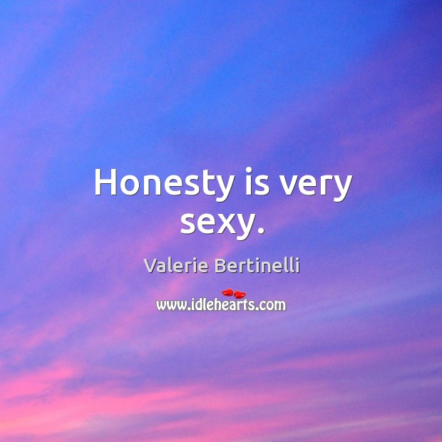 Honesty is very sexy. Valerie Bertinelli Picture Quote