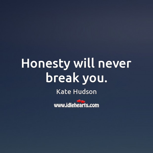 Honesty will never break you. Image