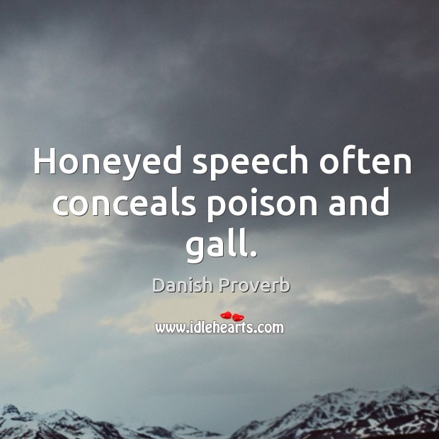 Honeyed speech often conceals poison and gall. Danish Proverbs Image