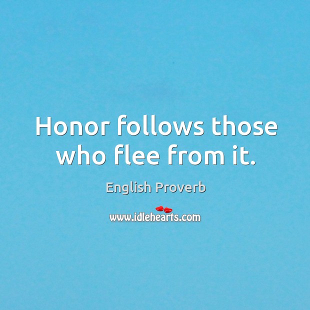 Honor follows those who flee from it. English Proverbs Image