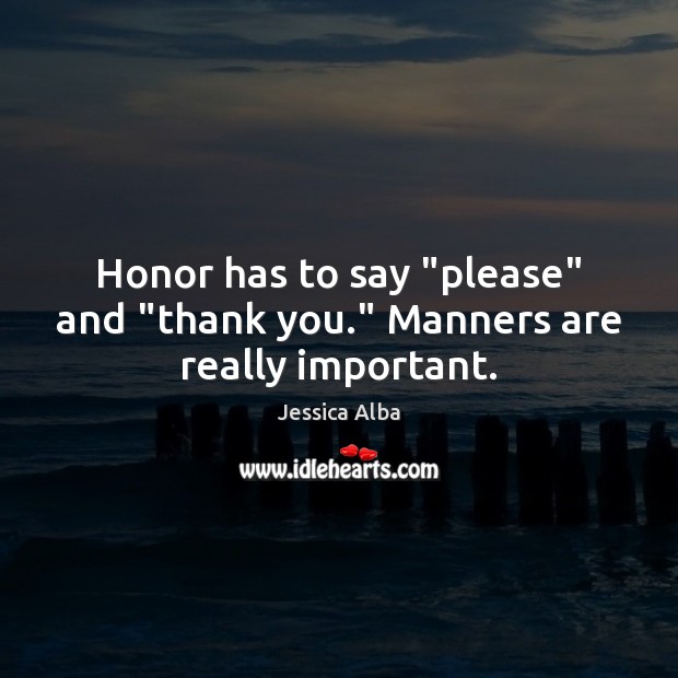 Honor has to say “please” and “thank you.” Manners are really important. Image