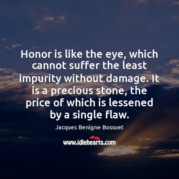 Honor is like the eye, which cannot suffer the least impurity without Image