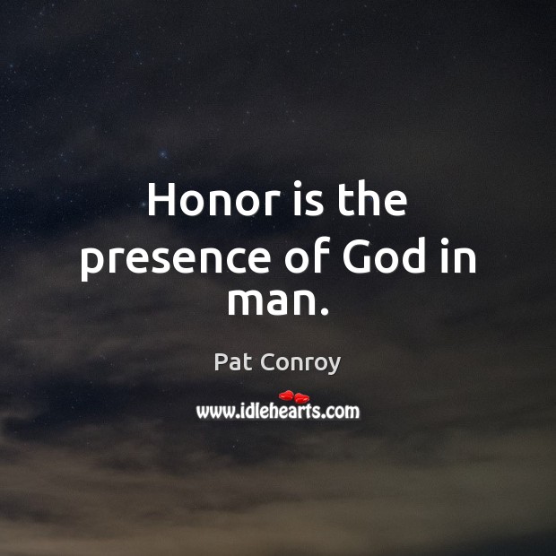 Honor is the presence of God in man. Image