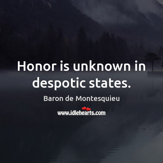 Honor is unknown in despotic states. Image