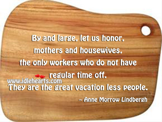 Let us honor, mothers and housewives Anne Morrow Lindbergh Picture Quote