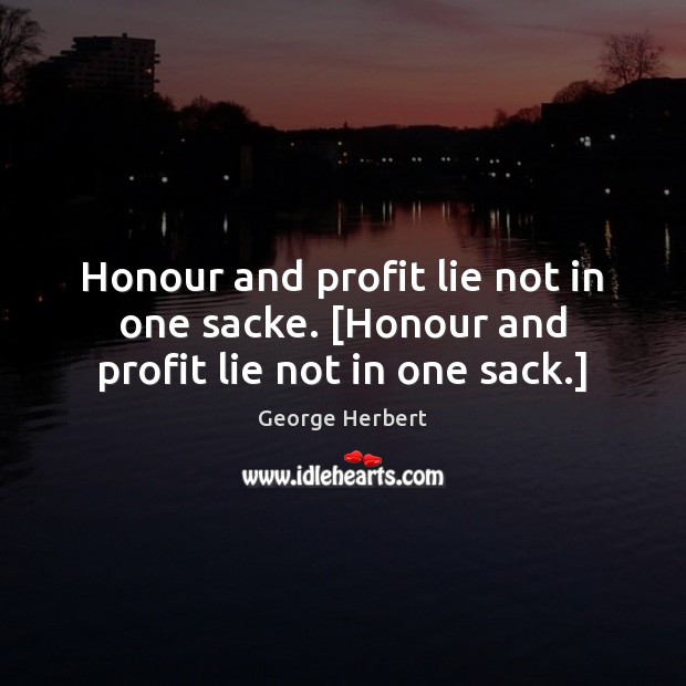 Honour and profit lie not in one sacke. [Honour and profit lie not in one sack.] Image