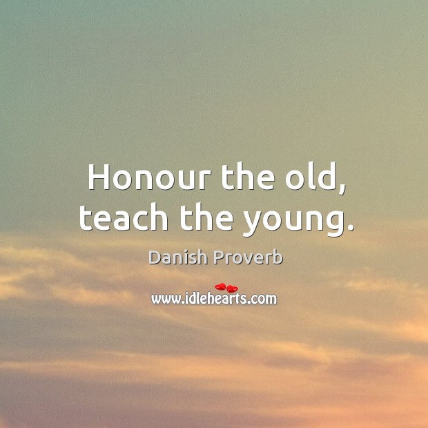 Honour the old, teach the young. Image