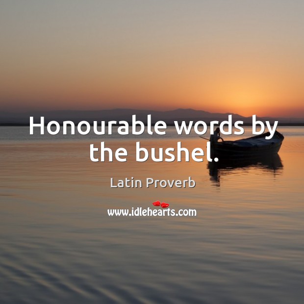 Honourable words by the bushel. Image