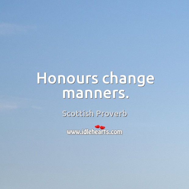 Honours change manners. Image