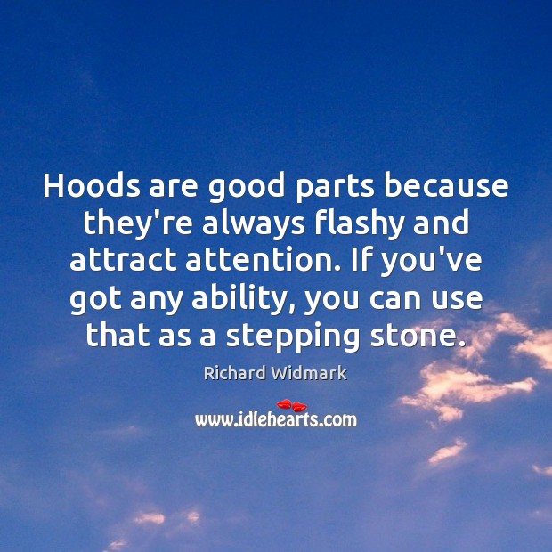 Hoods are good parts because they’re always flashy and attract attention. If Richard Widmark Picture Quote