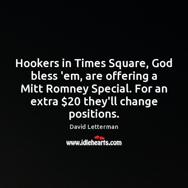 Hookers in Times Square, God bless ’em, are offering a Mitt Romney David Letterman Picture Quote