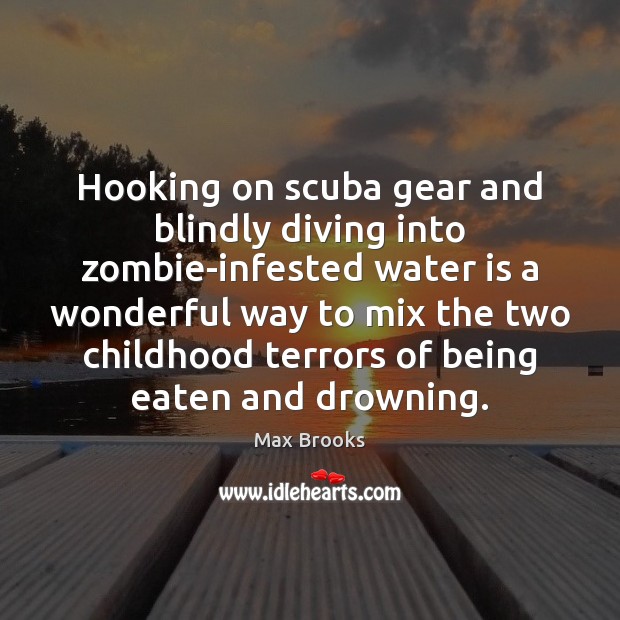 Hooking on scuba gear and blindly diving into zombie-infested water is a Image