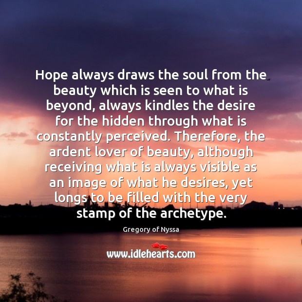 Hope always draws the soul from the beauty which is seen to Image