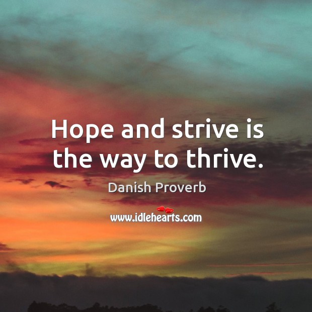 Hope and strive is the way to thrive. Danish Proverbs Image