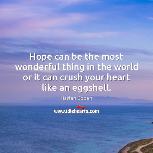 Hope can be the most wonderful thing in the world or it Harlan Coben Picture Quote