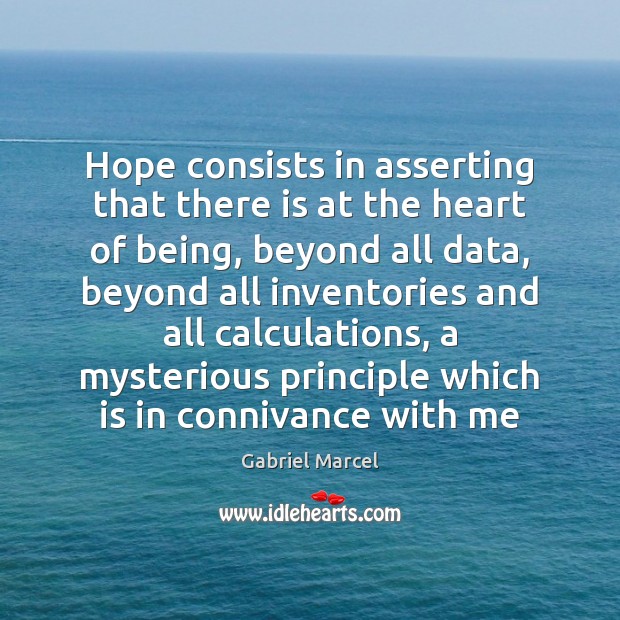 Hope consists in asserting that there is at the heart of being, Gabriel Marcel Picture Quote