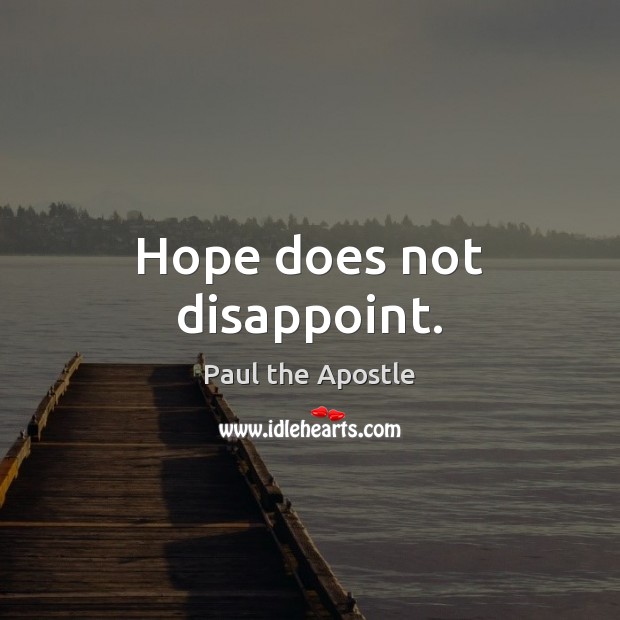 Hope does not disappoint. Paul the Apostle Picture Quote