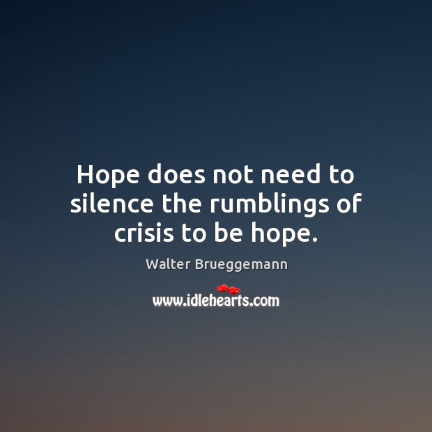 Hope does not need to silence the rumblings of crisis to be hope. Image