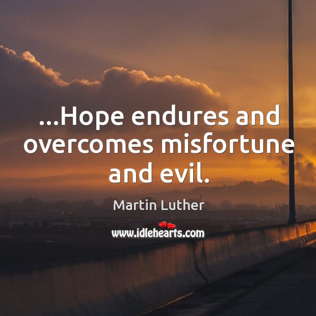 …Hope endures and overcomes misfortune and evil. Image