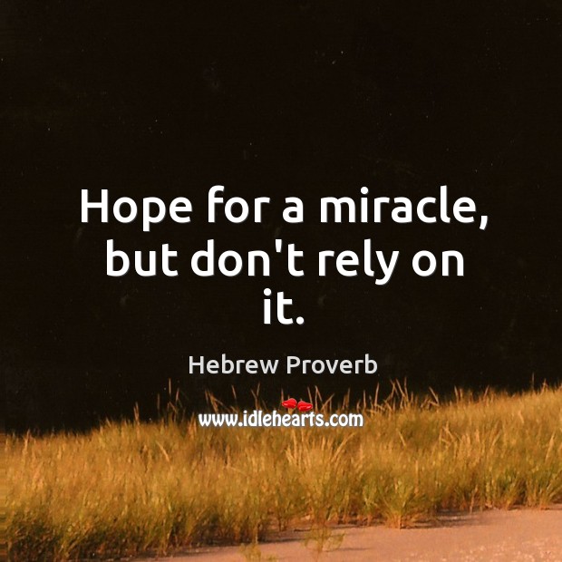 Hope for a miracle, but don’t rely on it. Hebrew Proverbs Image