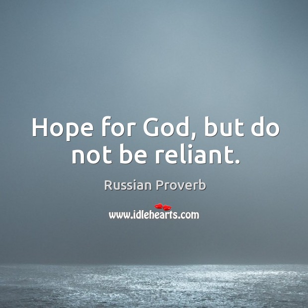 Hope for God, but do not be reliant. Russian Proverbs Image