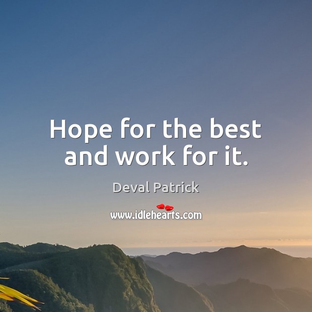 Hope for the best and work for it. Deval Patrick Picture Quote