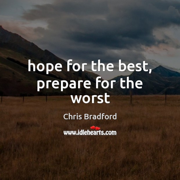 Hope for the best, prepare for the worst Chris Bradford Picture Quote