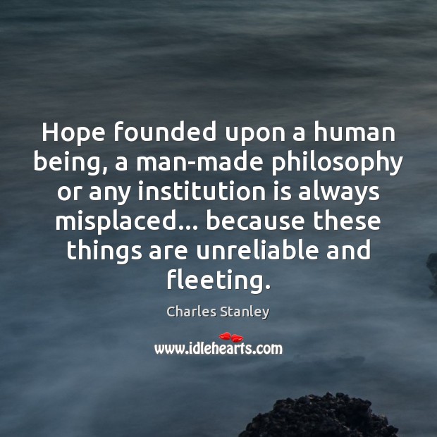 Hope founded upon a human being, a man-made philosophy or any institution Image