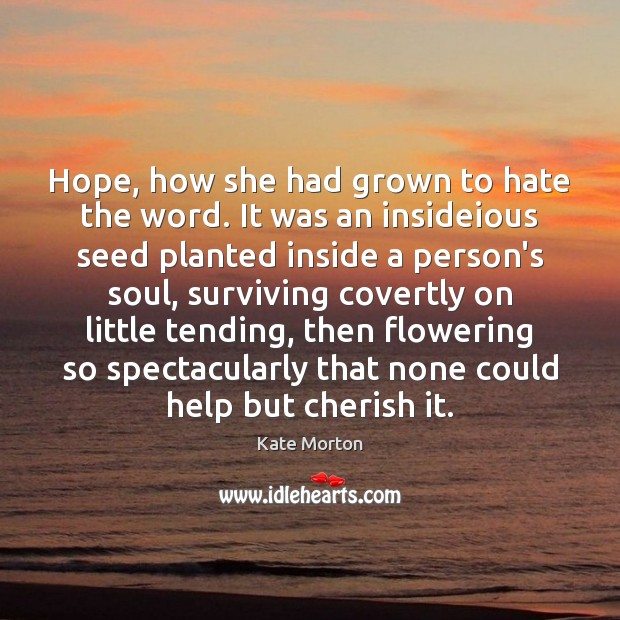 Hope, how she had grown to hate the word. It was an Kate Morton Picture Quote