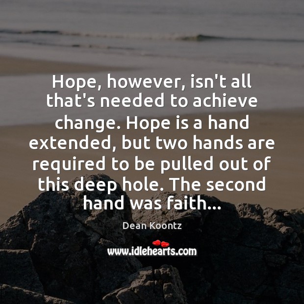 Hope, however, isn’t all that’s needed to achieve change. Hope is a Hope Quotes Image