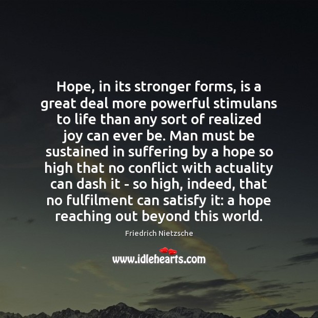 Hope, in its stronger forms, is a great deal more powerful stimulans Friedrich Nietzsche Picture Quote
