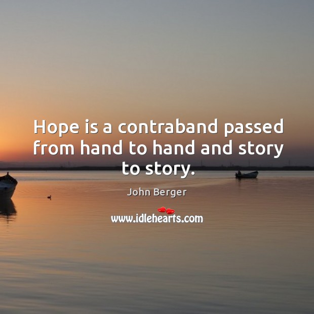Hope is a contraband passed from hand to hand and story to story. Image