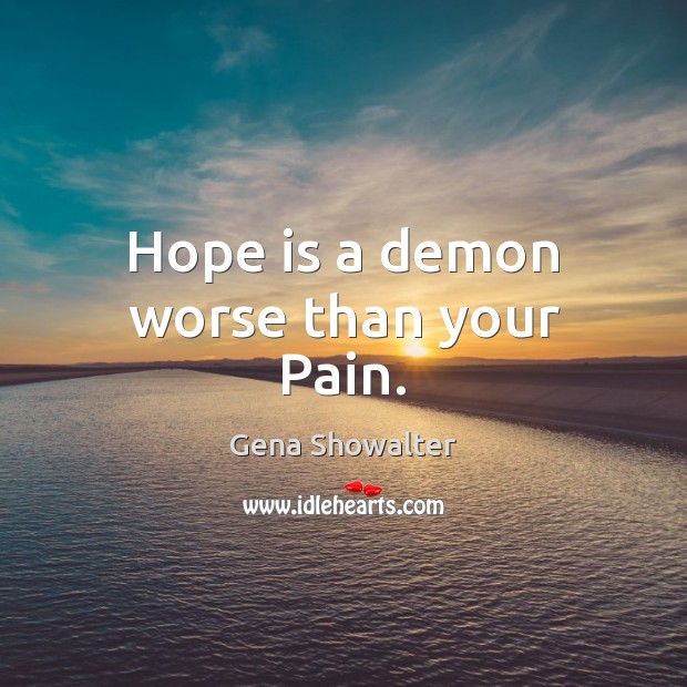 Hope is a demon worse than your Pain. Image