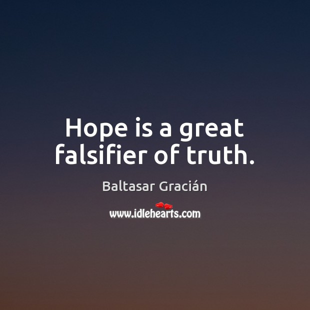 Hope is a great falsifier of truth. Hope Quotes Image