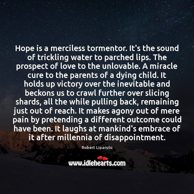 Hope is a merciless tormentor. It’s the sound of trickling water to Hope Quotes Image